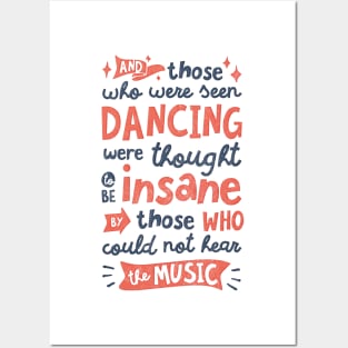 And Those Who Were Seen Dancing Were Thought To Be Insane By Those Who Could Not Hear The Music Posters and Art